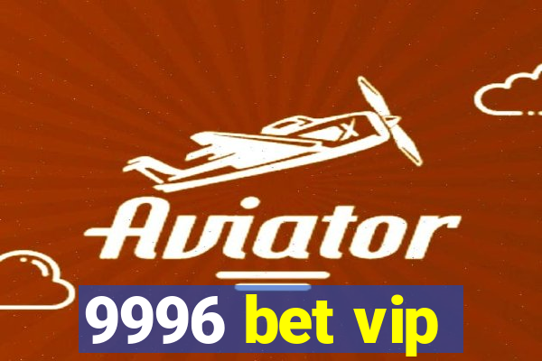 9996 bet vip